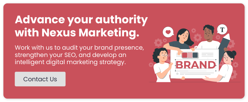 Advance your authority with Nexus Marketing. Work with us to audit your brand presence, strengthen your SEO, and develop an intelligent digital marketing strategy.