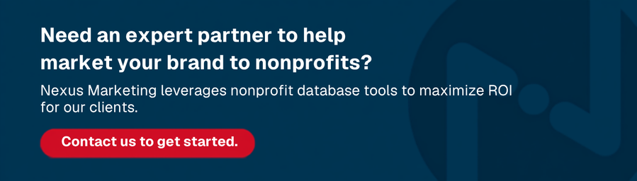 Need an expert partner to help market your brand to nonprofits? Nexus Marketing leverages nonprofit database tools to maximize ROI for our clients. Contact us to get started.